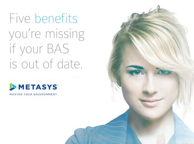 Five benefits you’re missing if your BAS is out of date: Metasys